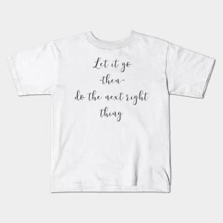 Let It Go Then Do The Next Right Thing Kids T-Shirt